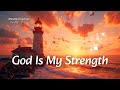 God Is My Strength Powerful Original Christian Song Of Faith Hope And Trust In God