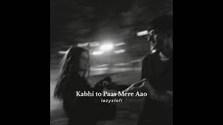 Kabhi toh Pass mere Aao - Slowed \u0026 Reverbed | Bollywood Lofi Songs | LAZYXLOFI