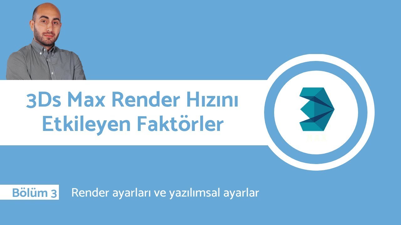 3Ds max ile hızlı render almak için yapılacak render ve yazılımsal ayarlar [bölüm 3]