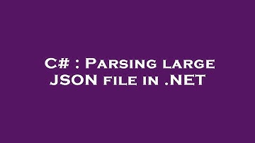 C# : Parsing large JSON file in .NET