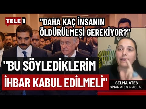 Sinan Ateş'in ablası Selma Ateş yargı sürecine isyan etti... Tek tek isim isim saydı!