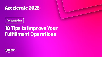 Amazon Accelerate 2025: 10 Tips to Improve Your Fulfillment Operations