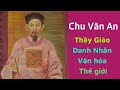 CHU VĂN AN - DANH NHÂN VĂN HÓA THẾ GIỚI!!!