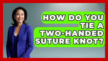 How Do You Tie A Two-handed Suture Knot? - The Operating Table