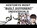 Historys most built different individuals