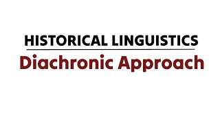 Historical Linguistics | Diachronic Approach