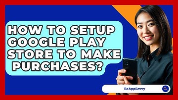 How To Setup Google Play Store To Make   Purchases? - Be App Savvy