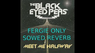 Meet Me Halfway - Fergie Only - Slowed Reverb - NO RAP