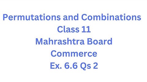 Permutations and Combinations | Class 11 | Maharashtra Board | Commerce | HSC | Ex. 6.6 Qs. 2
