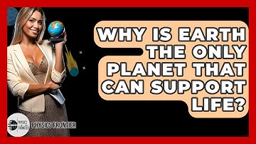 Why Is Earth The Only Planet That Can Support Life? - Physics Frontier