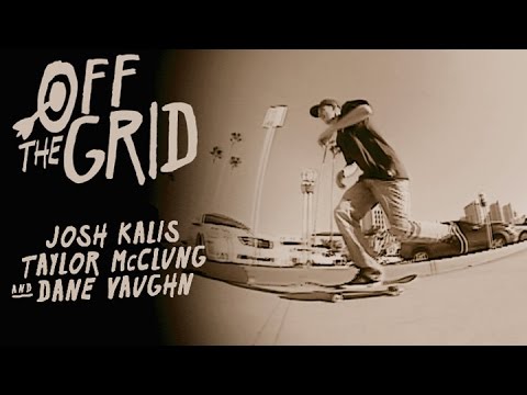 Josh Kalis, Taylor McClung, & Dane Vaughn - Off The Grid