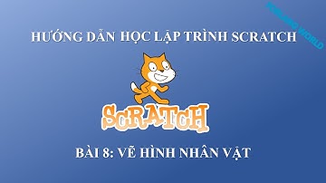 Lập trình Scratch cơ bản cho người mới bắt đầu - Bài 8: Vẽ hình nhân vật