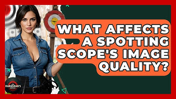 What Affects A Spotting Scope