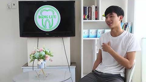 [Tâm sự niềng răng] 11# Niềng răng tại Nha Khoa Đăng Lưu