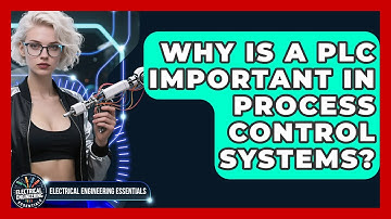 Why Is a PLC Important in Process Control Systems? | Electrical Engineering Essentials News