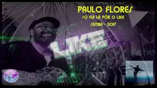 Paulo Flores 2017 - Só fui lá pôr um Like Semba