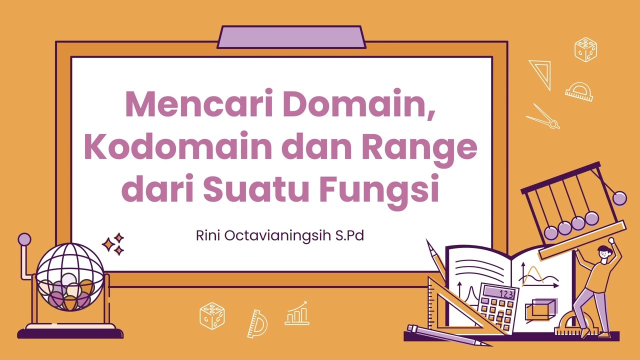 MENCARI DOMAIN, KODOMAIN DAN RANGE DARI SUATU FUNGSI
