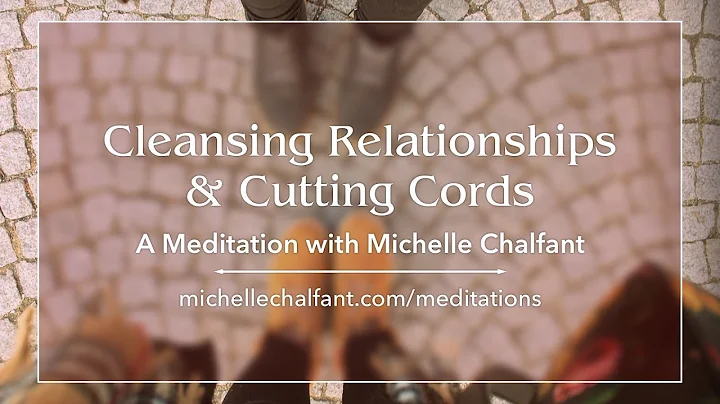 A Meditation: Cleansing Relationships & Cutting Co...