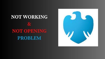How to Fix Barclays Mobile Banking Not Working & Not Opening Problem in Android & iOS Phones
