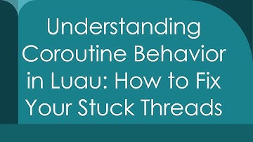 Understanding Coroutine Behavior in Luau: How to Fix Your Stuck Threads