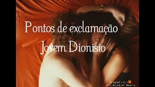 Pontos de Exclamação - Jovem Dionisio [letra - lyrics - subtitulada - español] HQ 🍊