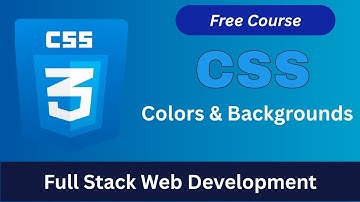 CSS Colors & Backgrounds Explained | Full Stack Web Development Course (Bangla Tutorial)