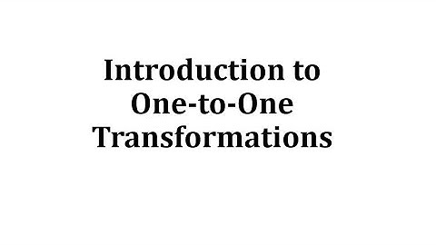 Introduction to One-to-One Transformations