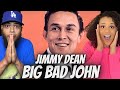 We love it first time hearing jimmy dean  big bad john reaction