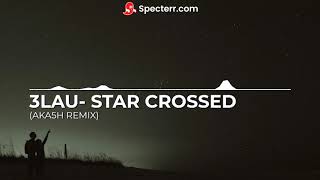 3LAU- Star Crossed (AKA5H Remix)