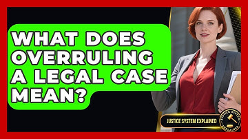 What Does Overruling A Legal Case Mean? - Justice System Explained
