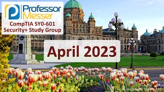 Professor Messer's SY0-601 Security+ Study Group - April 2023