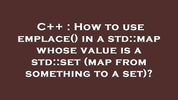 C++ : How to use emplace() in a std::map whose value is a std::set (map from something to a set)?