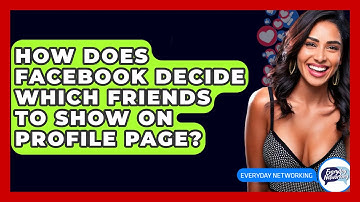 How Does Facebook Decide Which Friends To Show On Profile Page? - Everyday-Networking