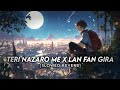 Teri Nazaro Me X Lan Fan Gira Full Rap Version Slowed Reverb Instagram Viral Song 2024 