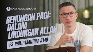 Renungan Pagi: Dalam Lindungan Allah (Doa Pagi) - Saat Teduh Bersama Ps Philip Mantofa