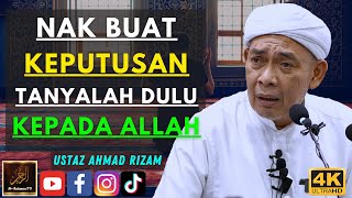 Ustaz Ahmad Rizam - NAK BUAT KEPUTUSAN TANYALAH DULU KEPADA ALLAH