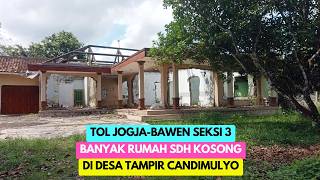Banyak Rumah Di Tinggalkan  Melihat Lokasi Terddanak Tol Jogja Bawen Di Desa Tdanirkulon Candimulyo