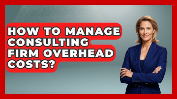 How To Manage Consulting Firm Overhead Costs? - Consulting Career Hub