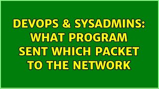 Celebrity DevOps & SysAdmins: What program sent which packet to the network (2 Solutions!!) Profile