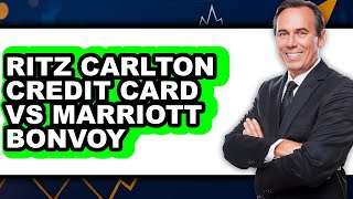 Ritz Carlton Credit Card vs Marriott Bonvoy - Full Comparison