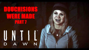 Until Dawn - Douchisions run Part 7