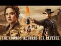 The Cowboy Returns For Revenge Deadly Showdown In The Wild West Top Classic Western Movie FullHD 