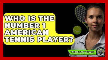 Who Is The Number 1 American Tennis Player? - The Racket Xpert