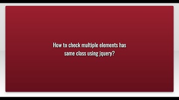 How to check multiple elements has same class using jquery?