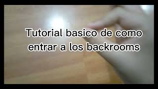 Tutorial Basico De Como Entrar A Los Backrooms Solo Es Una Broma No Lo Tomo Enserio Xd