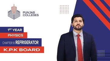 PGC lectures-Inter Part 1-KPK Board-Physics-Chapter 10-Refrigerator