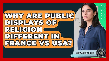 Why Are Public Displays Of Religion Different In France Vs USA? - Learn About Atheism
