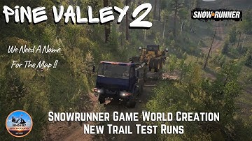 Snowrunner - Game World Creation - Pine Valley 2 Mod Map Test Runs