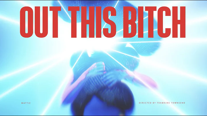 MATTIE - OUT THIS BITCH (OFFICIAL VIDEO)
