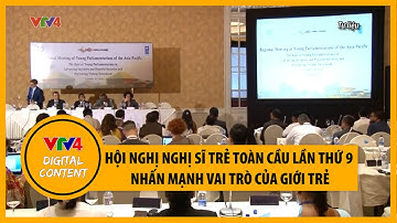 Hội nghị nghị sĩ trẻ toàn cầu lần thứ 9 nhấn mạnh vai trò của giới trẻ | VTV4
